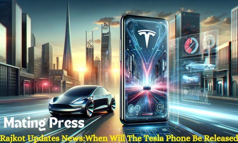 Rajkot Updates News:When Will The Tesla Phone Be Released