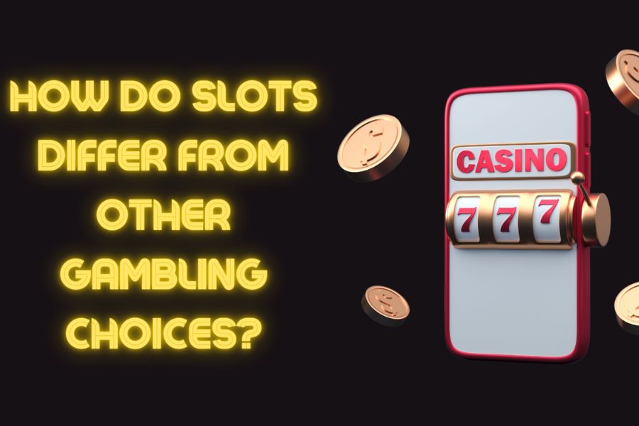 How Do Slots Differ from Other Gambling Choices?
