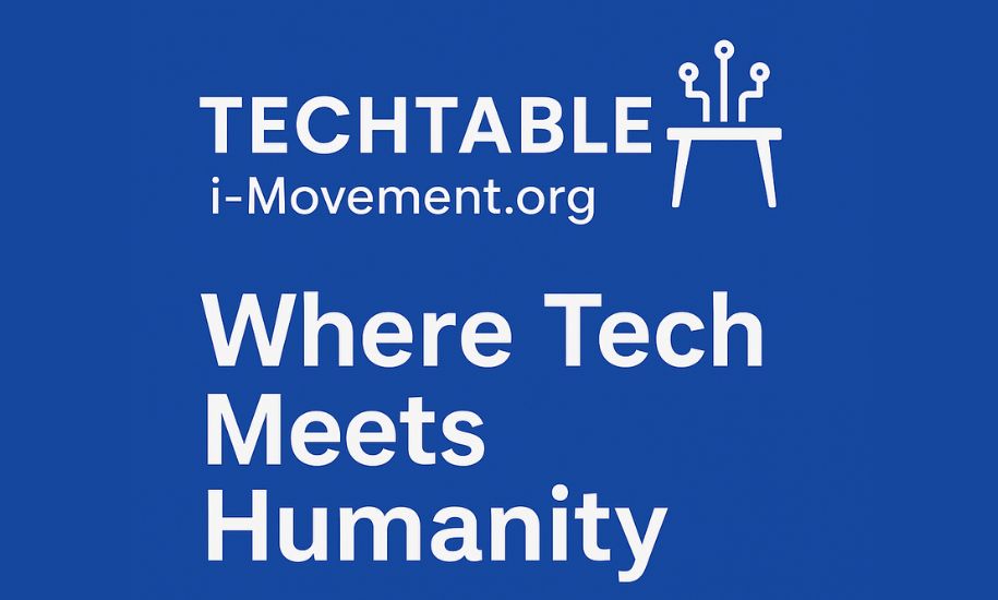 Tech I Techtable i-Movement .org: Where Tech Meets Humanity